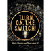 T.U.R.N. O.N. T.H.E. S.W.I.T.C.H!: Find a Passion and Obsess about it!