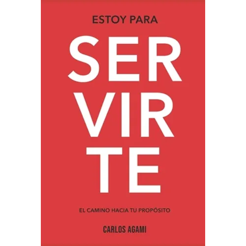 Estoy Para Servirte: El Camino Hacia Tu Propósito