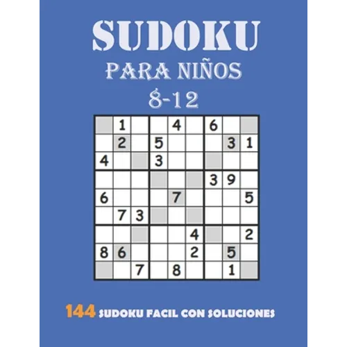 Sudoku Para Niños 8-12: 144 Sudoku Fácil Con Soluciones: Sudokus Para Niños DE 8 a 12 años