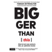 Bigger Than This: How to turn any venture into an admired brand