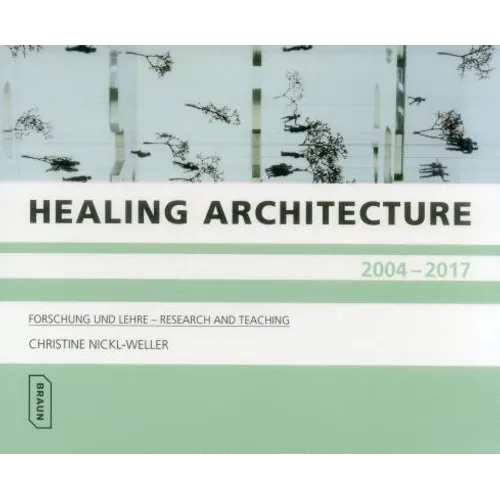Healing Architecture 2004-2017: Forschung Und Lehre - Research and Teaching