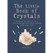 The Little Book of Crystals: Crystals to Attract Love, Wellbeing and Spiritual Harmony Into Your Life