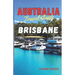 Australia travel guide BRISBANE: Exploring Brisbane City (Australia's Vibrant gem)