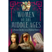 Women of the Middle Ages: A Window Into the World of Medieval Women