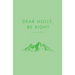 Dear Holly, be Right