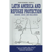 Latin America and Refugee Protection: Regimes, Logics, and Challenges