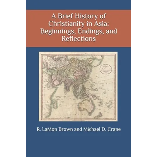A Brief History of Christianity in Asia: Beginnings, Endings, and Reflections