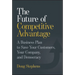 The Future of Competitive Advantage: A Business Plan to Save Your Customers, Your Company, and Democracy
