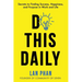 Do This Daily: Secrets to Finding Success, Happiness, and Purpose in Work and Life