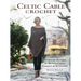 Celtic Cable Crochet: 18 Crochet Patterns for Modern Cabled Garments & Accessories