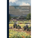 The Cotton Question: The Production, Export, Manufacture, and Consumption of Cotton. a Condensed Treatise On Cotton in All Its Aspects: Agr