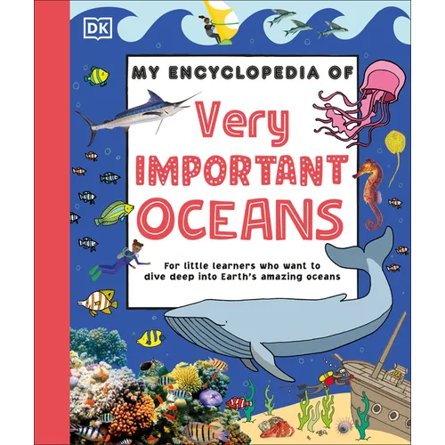 My Encyclopedia of Very Important Oceans: For Little Learners Who Want to Dive Deep Into Earth's Amazing Oceans