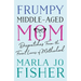 Frumpy Middle-Aged Mom: Dispatches from the Front Lines of Motherhood