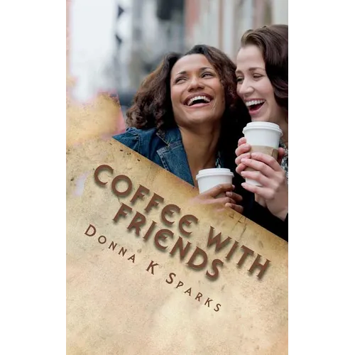 Coffee with Friends: Short Stories & Devotions