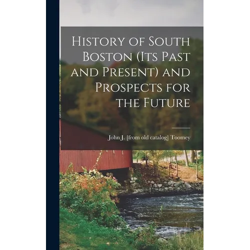 History of South Boston (its Past and Present) and Prospects for the Future