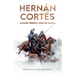 Hernán Cortés. Noches tristes, días de gloria