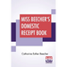 Miss Beecher's Domestic Receipt Book: Designed As A Supplement To Her Treatise On Domestic Economy