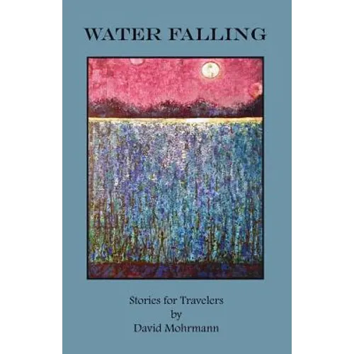 Water Falling: Stories for Travelers