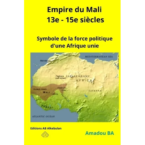 Empire du Mali (13e - 15e siècles): Symbole de la force politique d'une Afrique unie