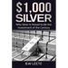 $1,000 Silver: Why SIlver Is Poised To Be The Investment Of The Century