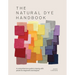 The Natural Dye Handbook: A Comprehensive Guide to Exploring Plant-Based Dyeing Techniques