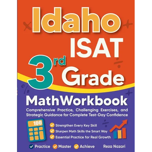 Idaho ISAT 3rd Grade Math Workbook: Comprehensive Practice, Challenging Exercises, and Strategic Guidance for Complete Test-Day Confidence