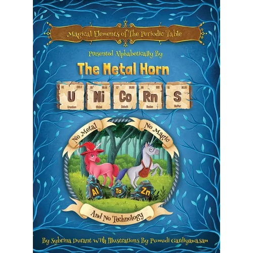 Magical Elements of the Periodic Table Presented Alphabetically By The Metal Horn Unicorns