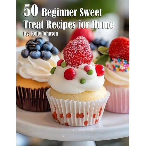 50 Beginner Sweet Treat Recipes for Home