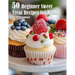 50 Beginner Sweet Treat Recipes for Home