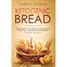 Ketogenic Bread: Quick Guide for Starting Low Carb Keto Bread Diet. For Absolute Beginners. Short Reads.