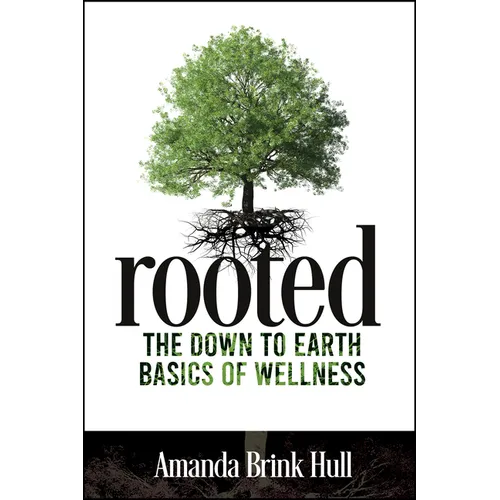 Rooted: The Down-To-Earth Basics of Wellness