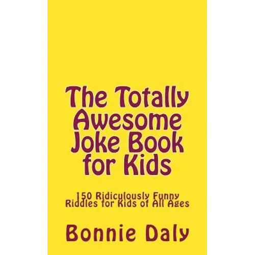 The Totally Awesome Joke Book for Kids: 150 Ridiculously Funny Riddles for All Ages - Paperback