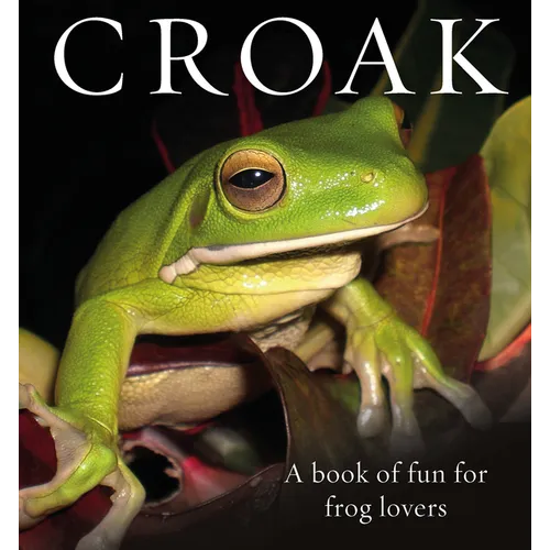 Croak: A Book of Fun for Frog Lovers