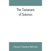 The Testament of Solomon, edited from manuscripts at Mount Athos, Bologna, Holkham Hall, Jerusalem, London, Milan, Paris and Vienna