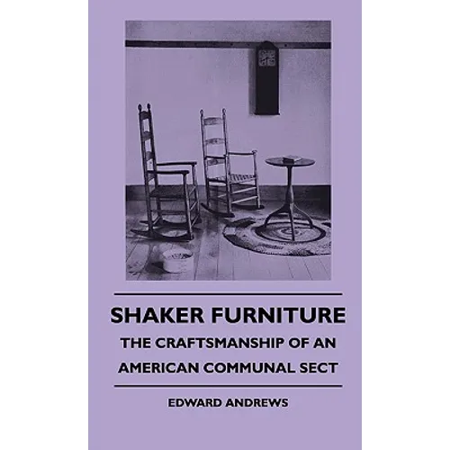 Shaker Furniture - The Craftsmanship Of An American Communal Sect