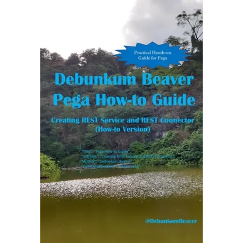 Debunkum Beaver Pega How-to Guide: Creating REST Service and REST Connector (How-to Version)