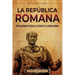 La República romana: Un apasionante repaso al ascenso y la caída de Roma