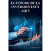El futuro de la inversión está aquí: Lo que he aprendido en mis 45 años en los mercados