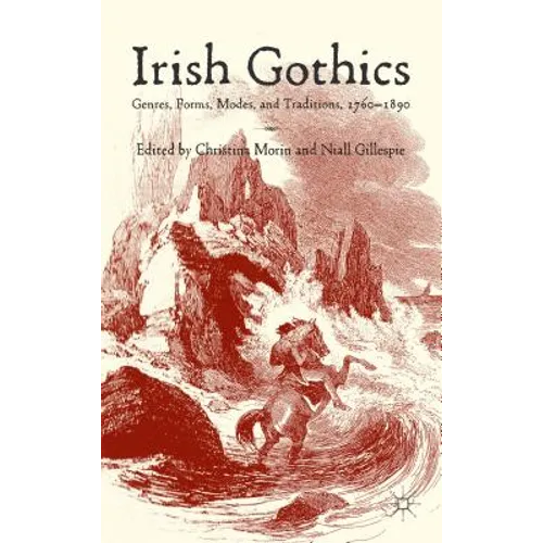 Irish Gothics: Genres, Forms, Modes, and Traditions, 1760-1890