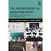 The Anthropology of Education Policy: Ethnographic Inquiries into Policy as Sociocultural Process