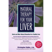 Natural Therapy for Your Liver: Herbs and Other Natural Remedies for a Healthy Liver