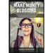 Make Money Blogging: How to Start a Blog Fast and Build Your Own Online Business, Earn Passive Income and Make Money Online Working from Home