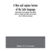A new and copious lexicon of the Latin language, compiled chiefly from the Magnum totius latinitatis lexicon, of Facciolati and Forcellini, and the Ge