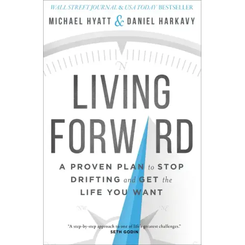 Living Forward: A Proven Plan to Stop Drifting and Get the Life You Want