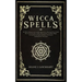 Wicca Spells: The Most Advanced And Complete Manual For Mastering Wiccan Spells. How To Use Crystals, Candles, Runes, Herbal And Moo
