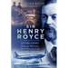 Sir Henry Royce: Establishing Rolls-Royce, from Motor Cars to Aero Engines