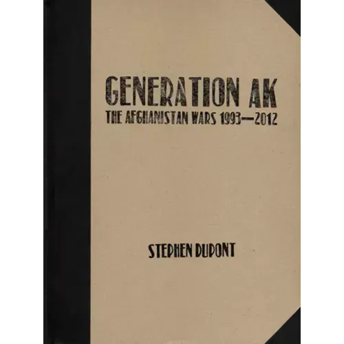 Stephen Dupont: Generation Ak, the Aghanistan Wars 1993-2012