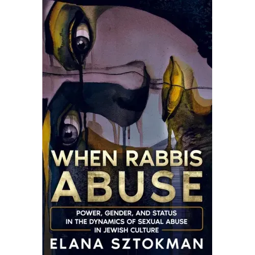 When Rabbis Abuse: Power, Gender, and Status in the Dynamics of Sexual Abuse in Jewish Culture