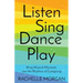 Listen, Sing, Dance, Play: Bring Musical Moments into the Rhythms of Caregiving