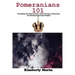 Pomeranians 101: Everything You Need to Know About Owning a Pomeranian And Raising Pomeranian Puppies